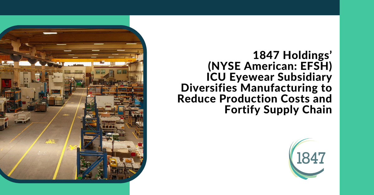 1847 Holdings' (NYSE American:EFSH) ICU Eyewear Subsidiary Diversifies - Is 1847 Holdings A Good Investment