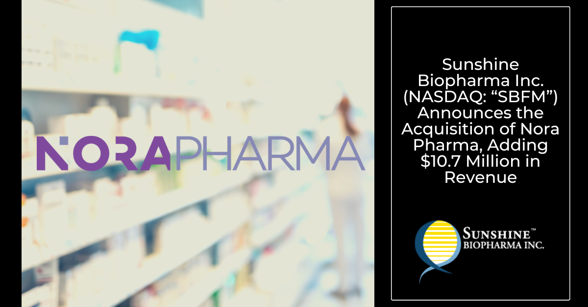 Sunshine Biopharma Inc Subsidiaries Licensing Agreements Sunshine Biopharma Announces the Acquisition of Nora Pharma, Adding $10