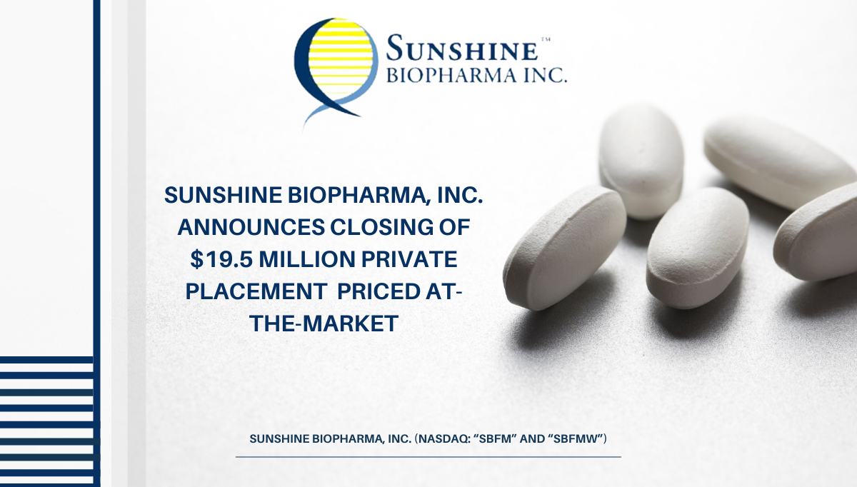 Sunshine Biopharma Inc Subsidiaries Licensing Agreements Sunshine Biopharma, Inc. Announces Closing of $19.5 Million Private