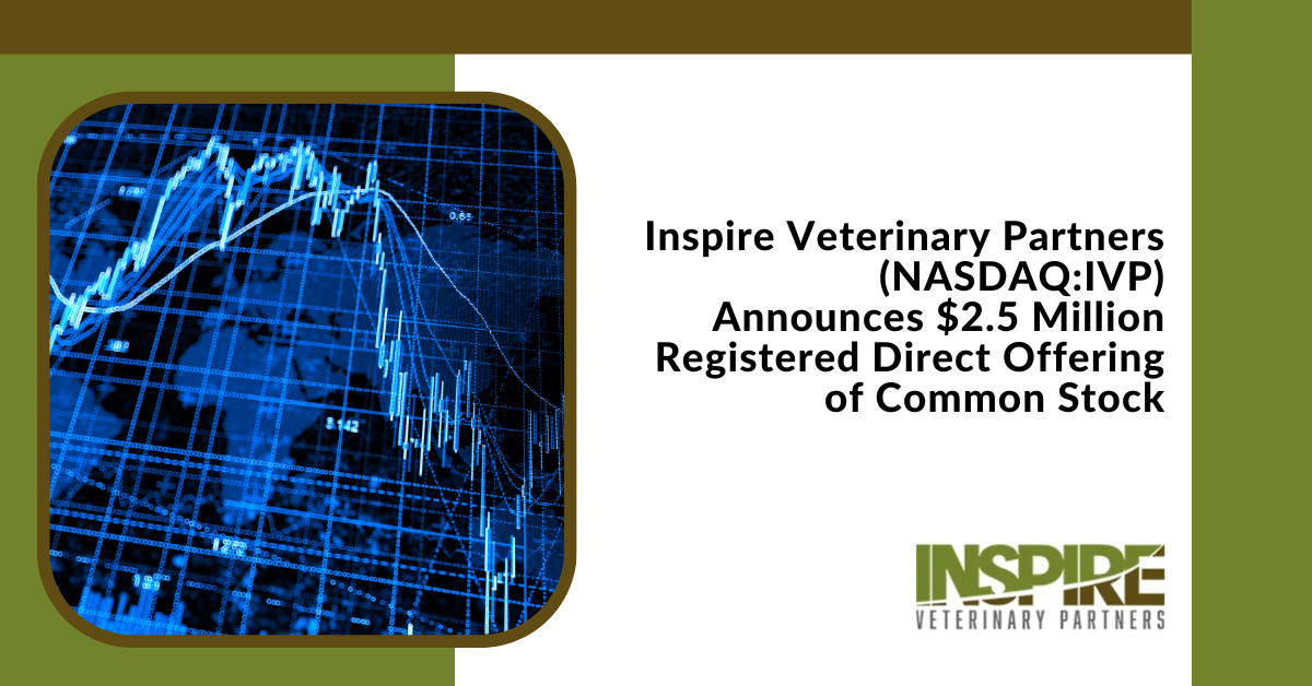 Inspire Veterinary Partners (NasdaqIVP) Announces 2.5 Million